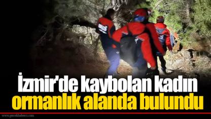 İzmir'de kaybolan kadın ormanlık alanda bulundu