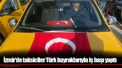 İzmir’de taksiciler Türk bayraklarıyla iş başı yaptı