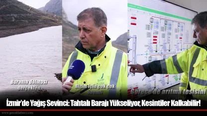 İzmir’de Yağış Sevinci: Tahtalı Barajı Yükseliyor, Kesintiler Kalkabilir!