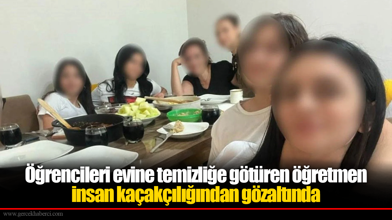 İzmir'deki skandalda yeni perde: Öğrencileri evine temizliğe götüren öğretmen insan kaçakçılığından gözaltında