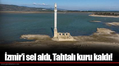 İzmir’i sel aldı, Tahtalı kuru kaldı!