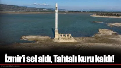 İzmir’i sel aldı, Tahtalı kuru kaldı!