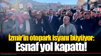 İzmir’in otopark isyanı büyüyor: Esnaf yol kapattı!
