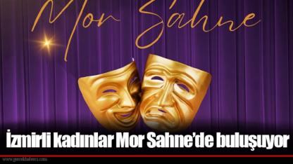 İzmirli kadınlar Mor Sahne’de buluşuyor