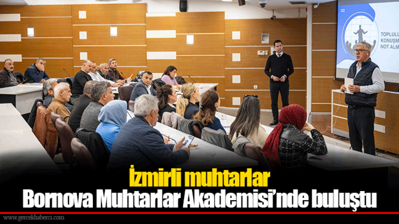 İzmirli muhtarlar Bornova Muhtarlar Akademisi’nde buluştu