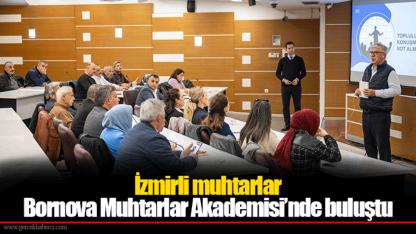 İzmirli muhtarlar Bornova Muhtarlar Akademisi’nde buluştu