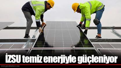 İZSU temiz enerjiyle güçleniyor