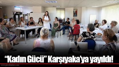 “Kadın Gücü” Karşıyaka’ya yayıldı!
