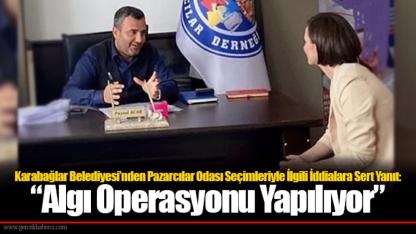 Karabağlar Belediyesi’nden Pazarcılar Odası Seçimleriyle İlgili İddialara Sert Yanıt: “Algı Operasyonu Yapılıyor”