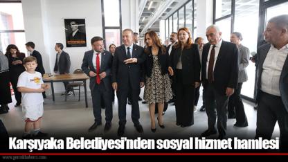 Karşıyaka Belediyesi’nden sosyal hizmet hamlesi