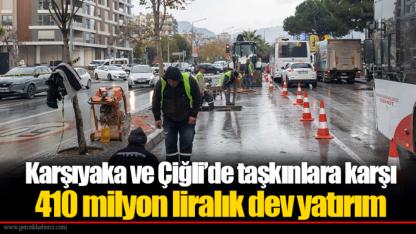 Karşıyaka ve Çiğli’de taşkınlara karşı 410 milyon liralık dev yatırım