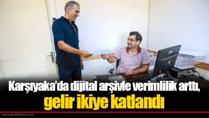 Karşıyaka’da dijital arşivle verimlilik arttı, gelir ikiye katlandı