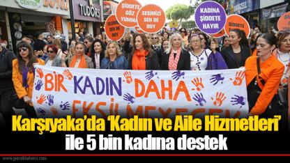 Karşıyaka’da ‘Kadın ve Aile Hizmetleri’ ile 5 bin kadına destek
