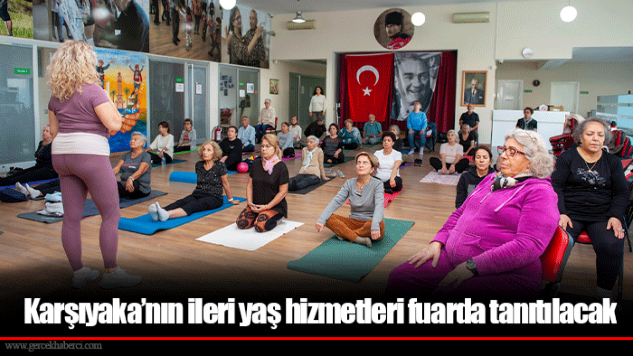 Karşıyaka’nın ileri yaş hizmetleri fuarda tanıtılacak