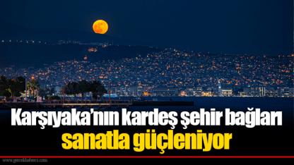 Karşıyaka’nın kardeş şehir bağları sanatla güçleniyor