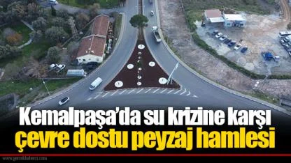 Kemalpaşa’da su krizine karşı çevre dostu peyzaj hamlesi