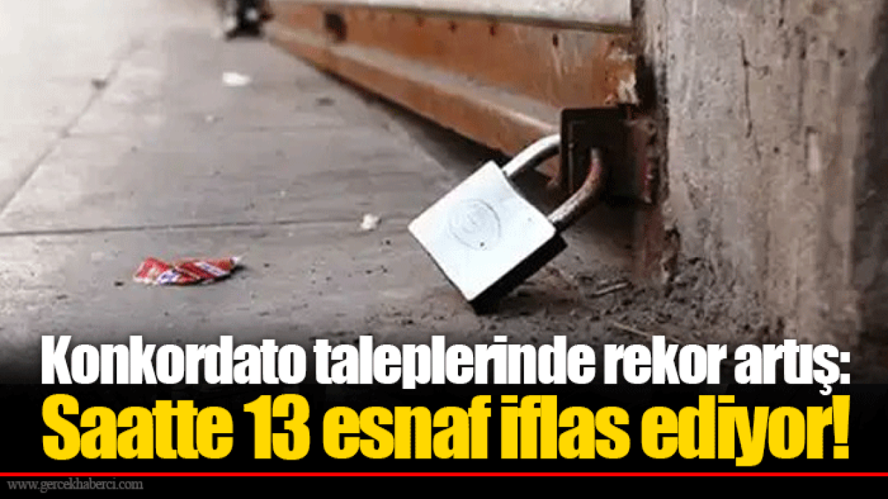 Konkordato taleplerinde rekor artış: Saatte 13 esnaf iflas ediyor!