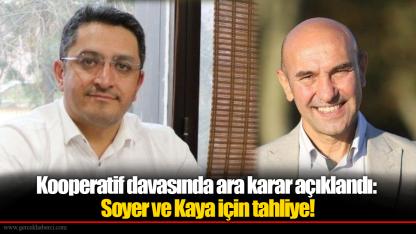 Kooperatif davasında ara karar açıklandı: Soyer ve Kaya için tahliye!