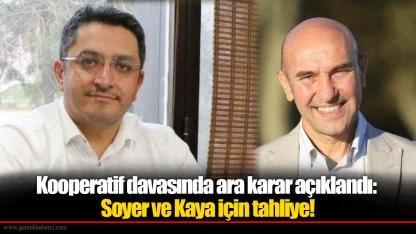 Kooperatif davasında ara karar açıklandı: Soyer ve Kaya için tahliye!