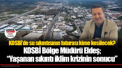 KOSBİ’de su sıkıntısının faturası kime kesilecek?