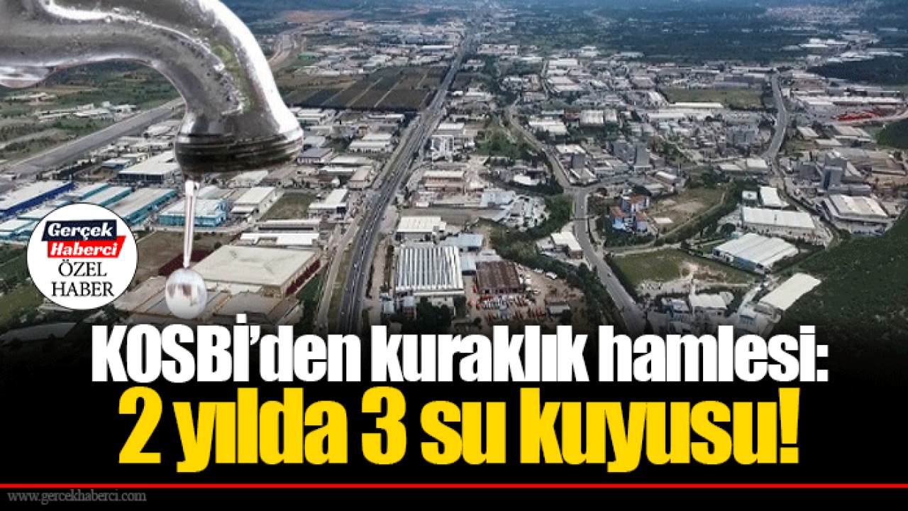 KOSBİ’den kuraklık hamlesi: 2 yılda 3 su kuyusu!