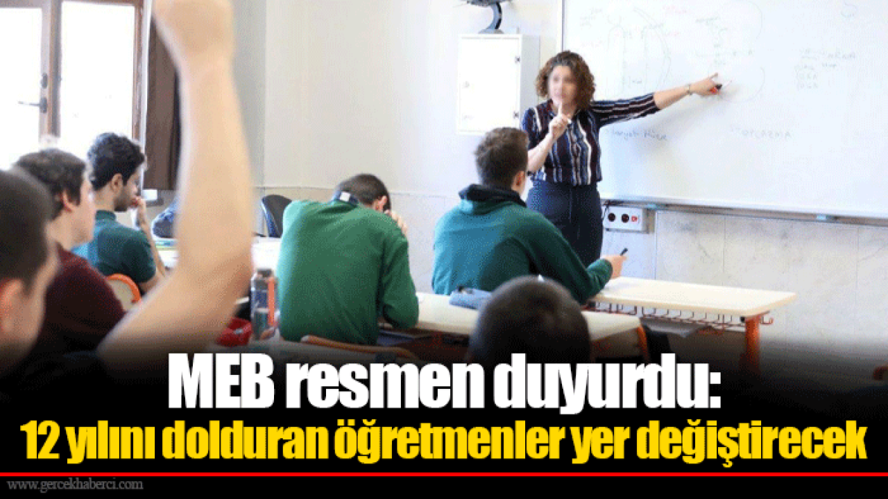 MEB resmen duyurdu: 12 yılını dolduran öğretmenler yer değiştirecek