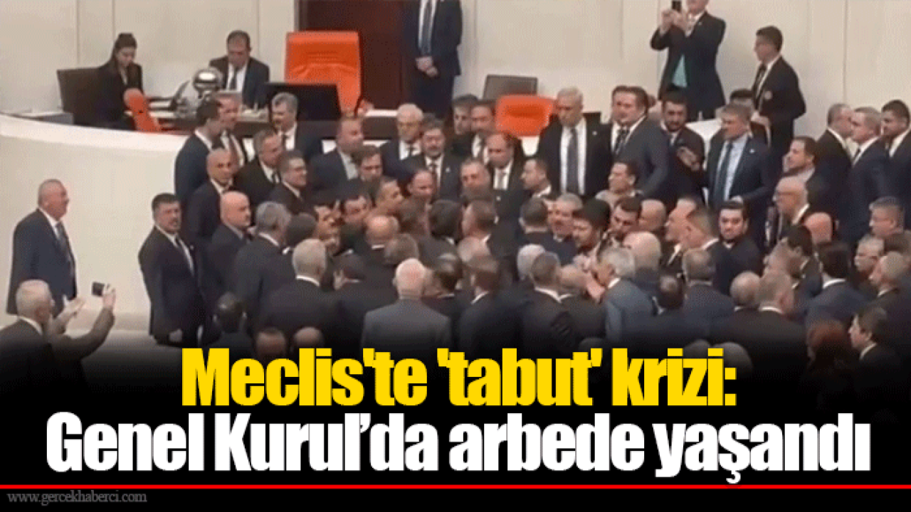 Meclis'te 'tabut' krizi: Genel Kurul’da arbede yaşandı