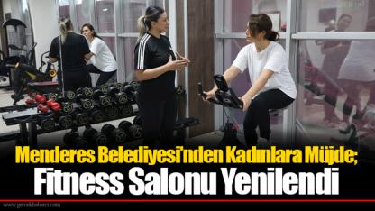 Menderes Belediyesi’nden Kadınlara Müjde; Fitness Salonu Yenilendi
