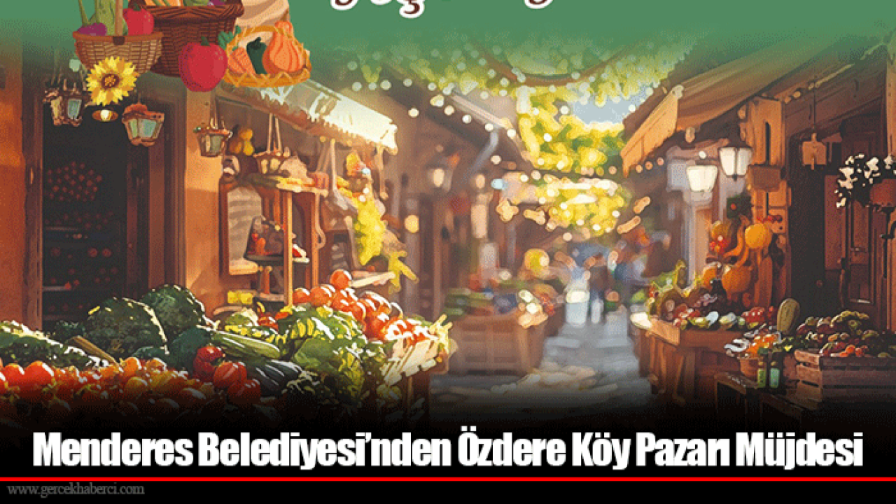 Menderes Belediyesi’nden Özdere Köy Pazarı Müjdesi