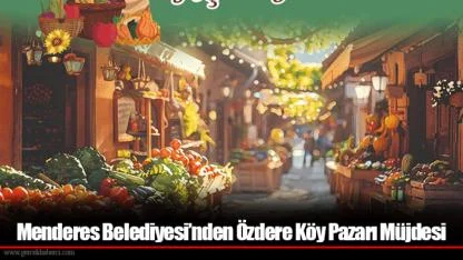 Menderes Belediyesi’nden Özdere Köy Pazarı Müjdesi