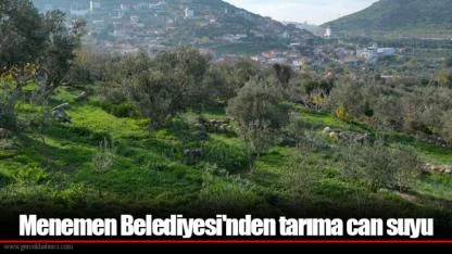 Menemen Belediyesi'nden tarıma can suyu