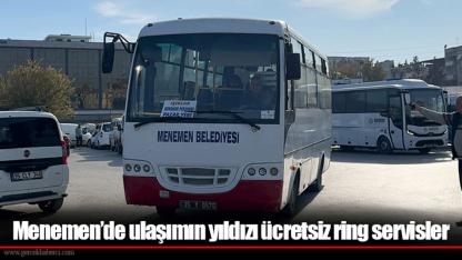 Menemen’de ulaşımın yıldızı ücretsiz ring servisler