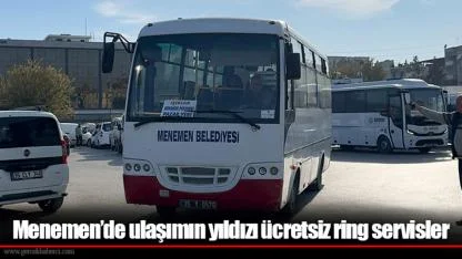 Menemen’de ulaşımın yıldızı ücretsiz ring servisler