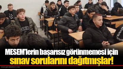 MESEM’lerin başarısız görünmemesi için sınav sorularını dağıtmışlar!