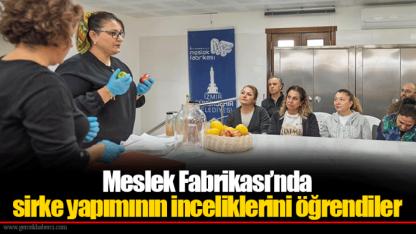 Meslek Fabrikası’nda sirke yapımının inceliklerini öğrendiler