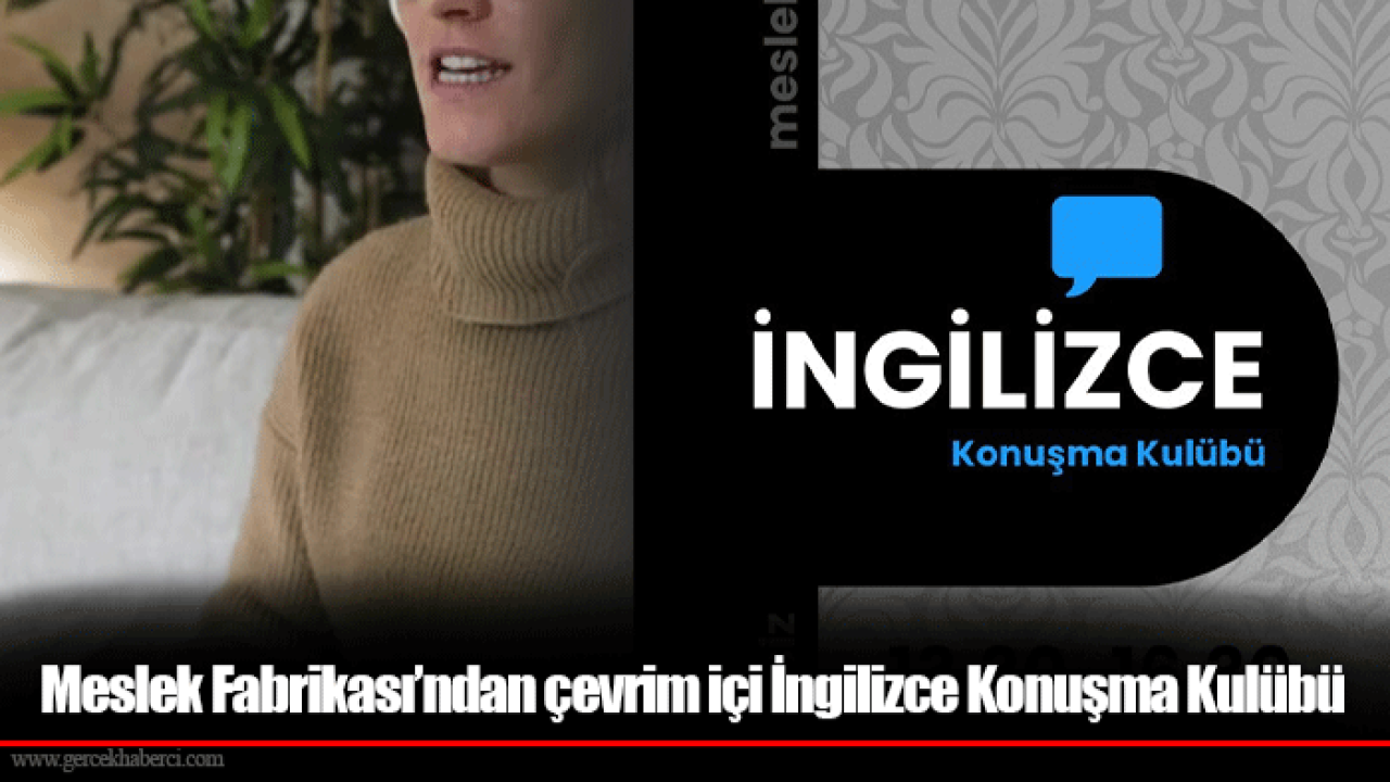 Meslek Fabrikası’ndan çevrim içi İngilizce Konuşma Kulübü