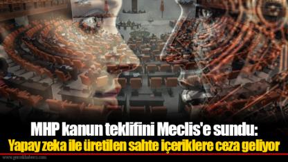 MHP kanun teklifini Meclis'e sundu: Yapay zeka ile üretilen sahte içeriklere ceza geliyor
