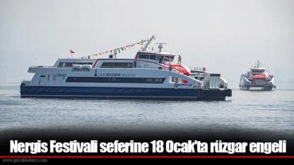 Nergis Festivali seferine 18 Ocak’ta rüzgar engeli