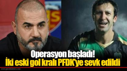 Operasyon başladı! İki eski gol kralı PFDK'ye sevk edildi