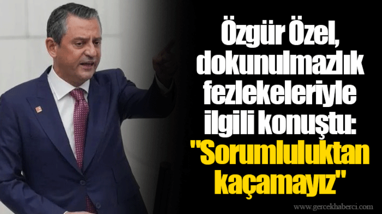 Özgür Özel, dokunulmazlık fezlekeleriyle ilgili konuştu: "Sorumluluktan kaçamayız"