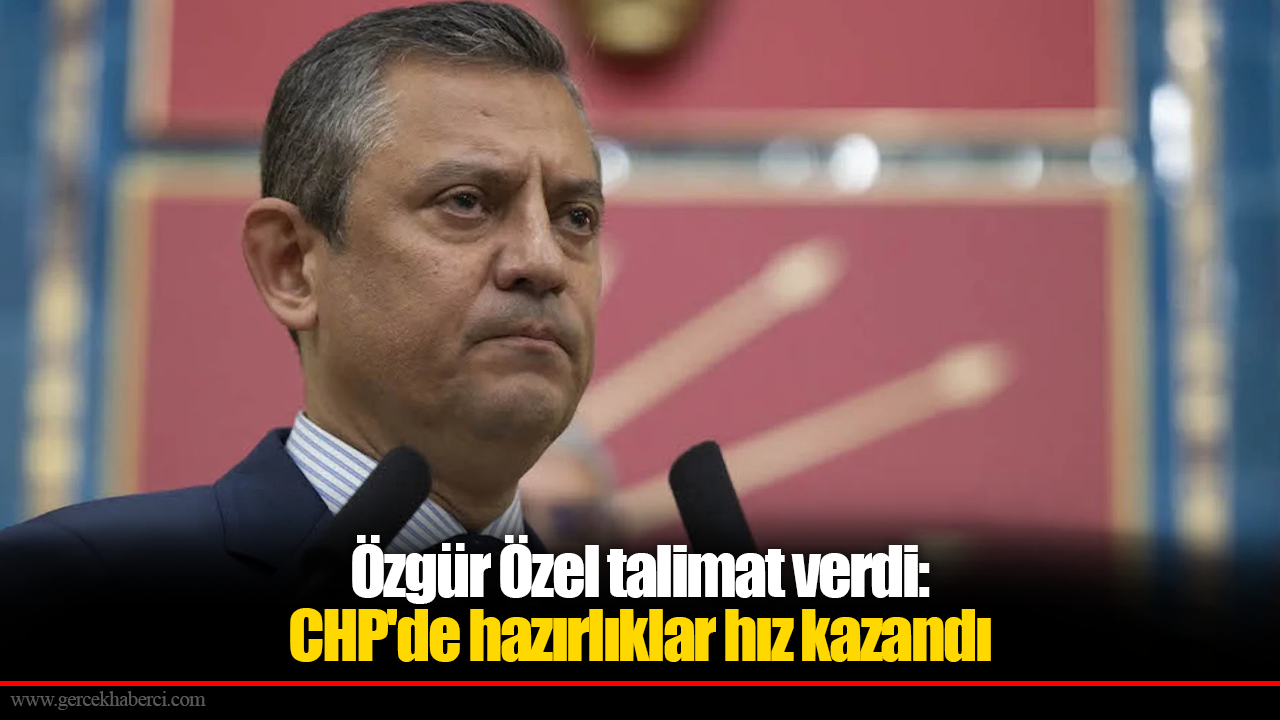 Özgür Özel talimat verdi: CHP'de hazırlıklar hız kazandı