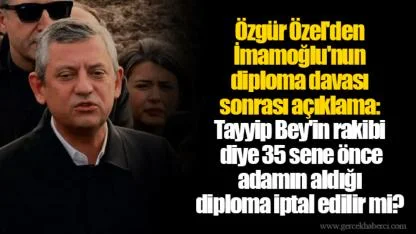 Özgür Özel'den İmamoğlu'nun diploma davası sonrası açıklama: Tayyip Bey'in rakibi diye 35 sene önce adamın aldığı diploma iptal edilir mi?