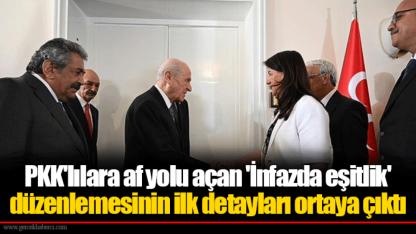 PKK'lılara af yolu açan 'İnfazda eşitlik' düzenlemesinin ilk detayları ortaya çıktı