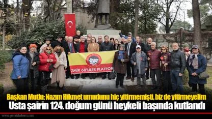 Başkan Mutlu: Nazım Hikmet umudunu hiç yitirmemişti, biz de yitirmeyelim