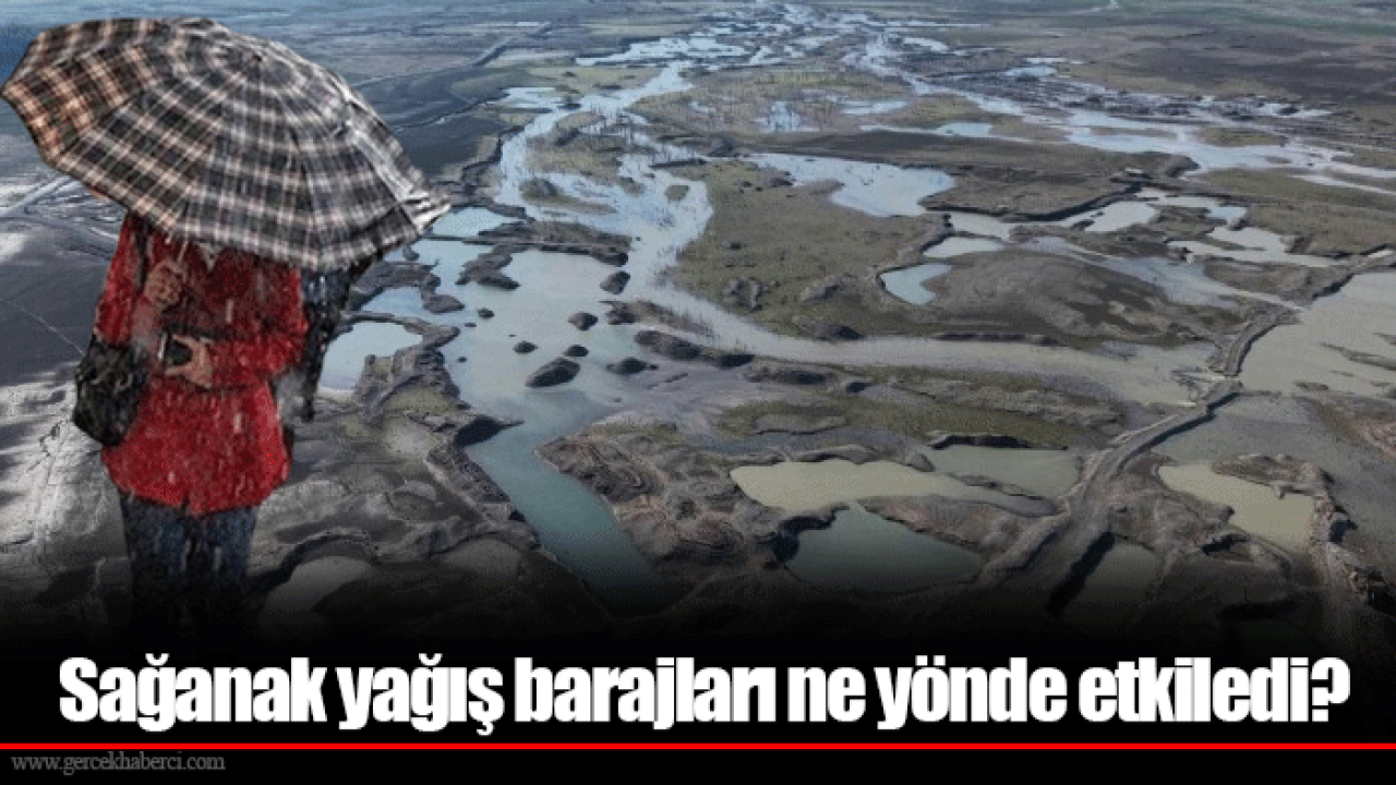 Sağanak yağış barajları ne yönde etkiledi?