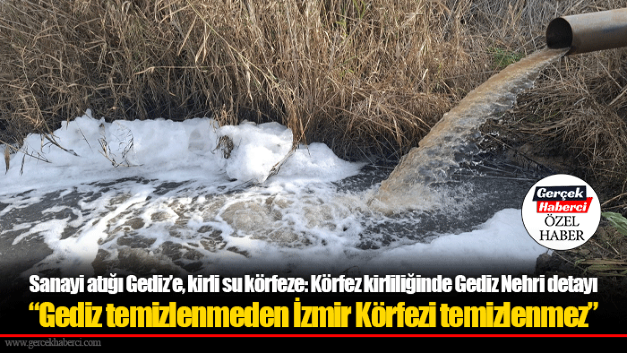 Sanayi atığı Gediz’e, kirli su körfeze: Körfez kirliliğinde Gediz Nehri detayı: “Gediz temizlenmeden İzmir Körfezi temizlenmez”