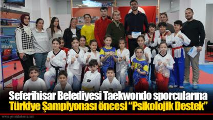 Seferihisar Belediyesi Taekwondo sporcularına Türkiye Şampiyonası öncesi “Psikolojik Destek”