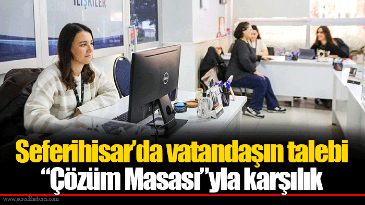 Seferihisar’da vatandaşın talebi “Çözüm Masası”yla karşılık