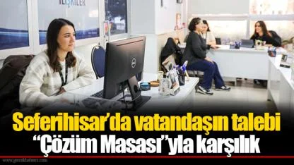 Seferihisar’da vatandaşın talebi “Çözüm Masası”yla karşılık