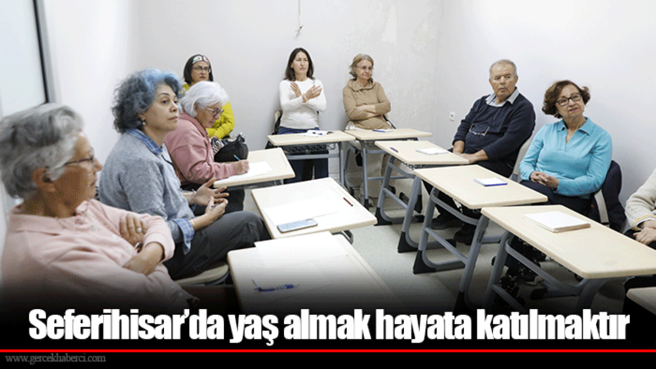 Seferihisar’da yaş almak hayata katılmaktır